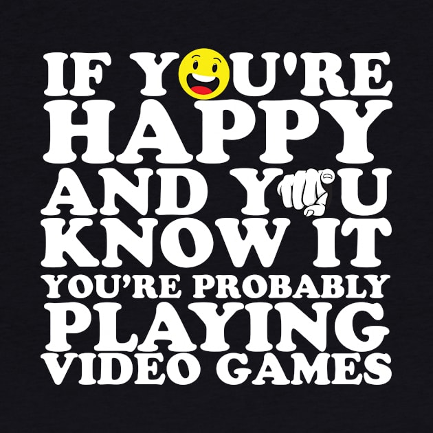 If You're Happy And You Know It You're Probably Playing Video Games by thingsandthings